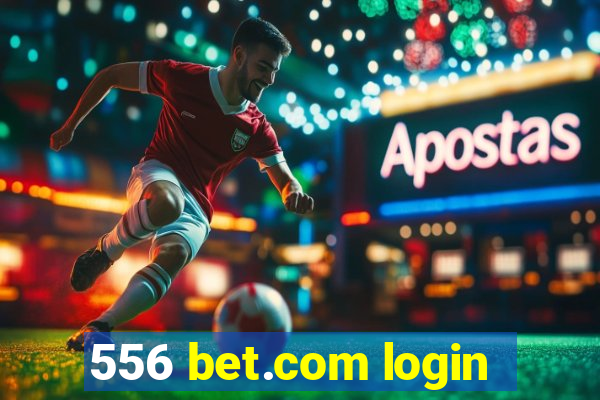 556 bet.com login